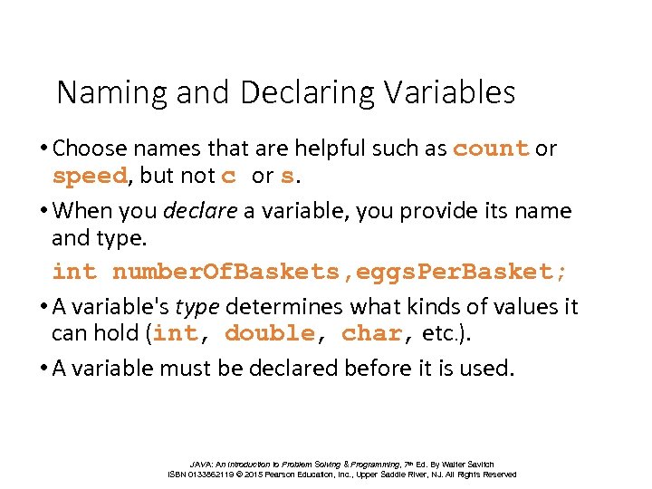 Naming and Declaring Variables • Choose names that are helpful such as count or