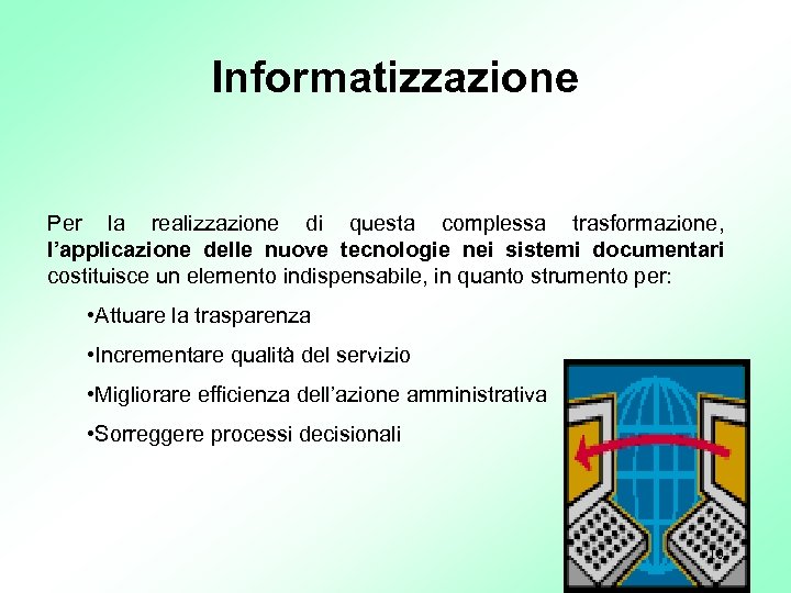 Informatizzazione Per la realizzazione di questa complessa trasformazione, l’applicazione delle nuove tecnologie nei sistemi
