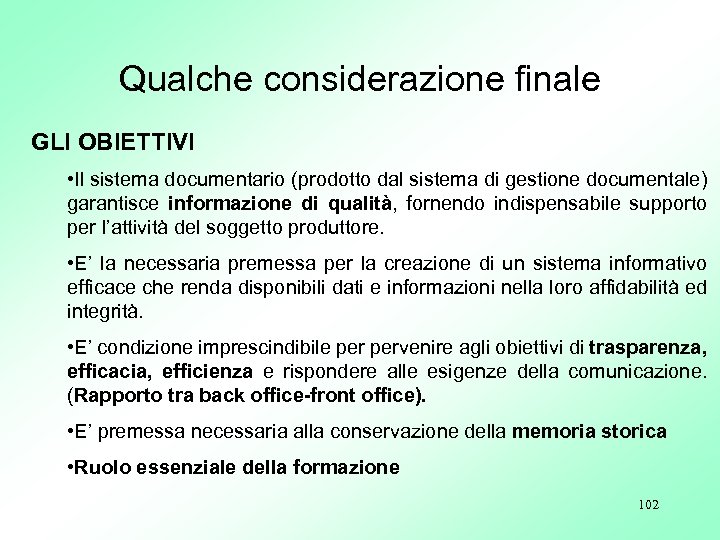 Qualche considerazione finale GLI OBIETTIVI • Il sistema documentario (prodotto dal sistema di gestione