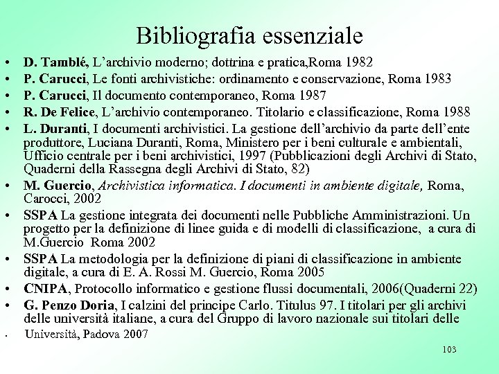 Bibliografia essenziale • • • D. Tamblé, L’archivio moderno; dottrina e pratica, Roma 1982