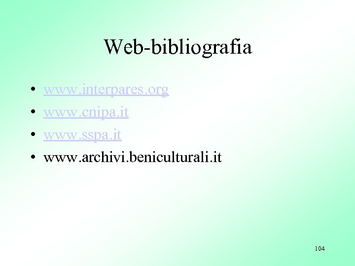 Web-bibliografia • • www. interpares. org www. cnipa. it www. sspa. it www. archivi.