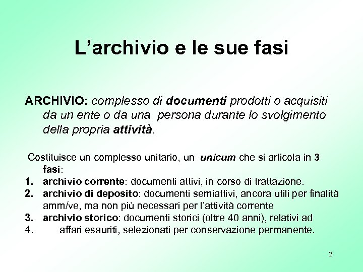 L’archivio e le sue fasi ARCHIVIO: complesso di documenti prodotti o acquisiti da un