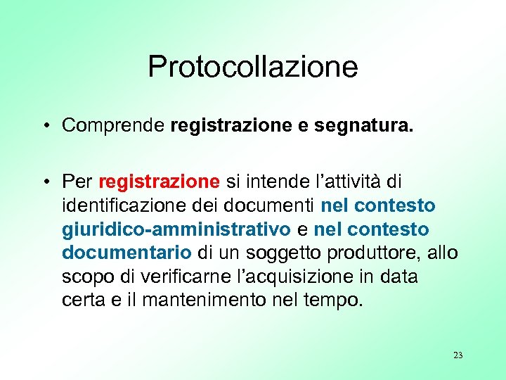 Protocollazione • Comprende registrazione e segnatura. • Per registrazione si intende l’attività di identificazione