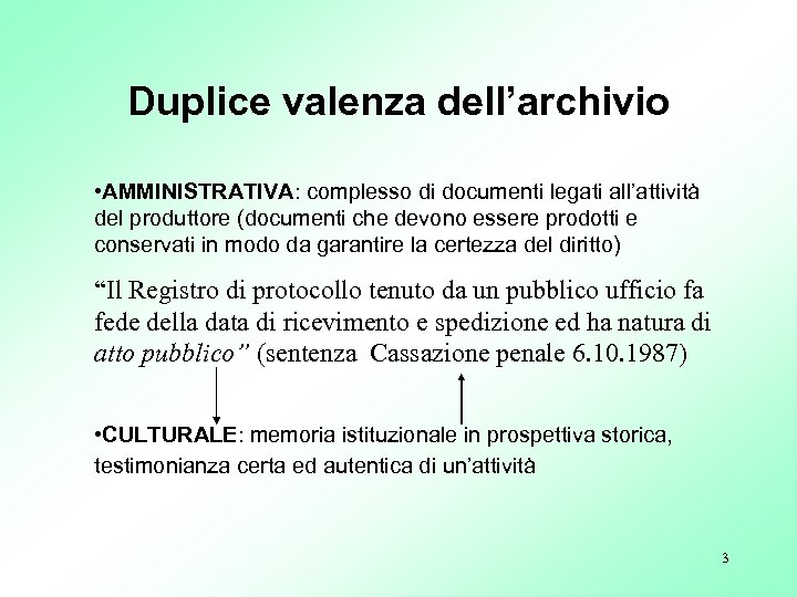 Duplice valenza dell’archivio • AMMINISTRATIVA: complesso di documenti legati all’attività del produttore (documenti che