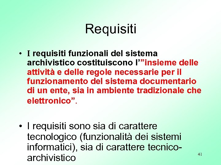 Requisiti • I requisiti funzionali del sistema archivistico costituiscono l’”insieme delle attività e delle