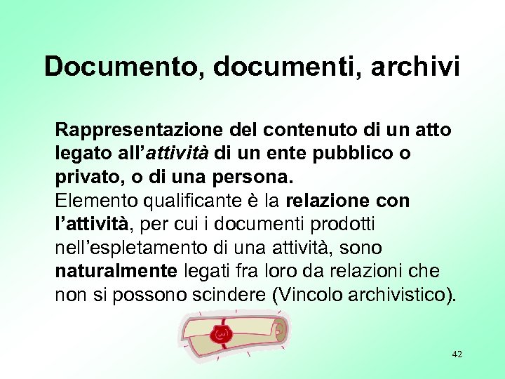 Documento, documenti, archivi Rappresentazione del contenuto di un atto legato all’attività di un ente