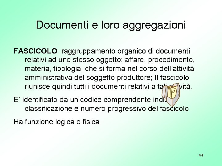 Documenti e loro aggregazioni FASCICOLO: raggruppamento organico di documenti relativi ad uno stesso oggetto: