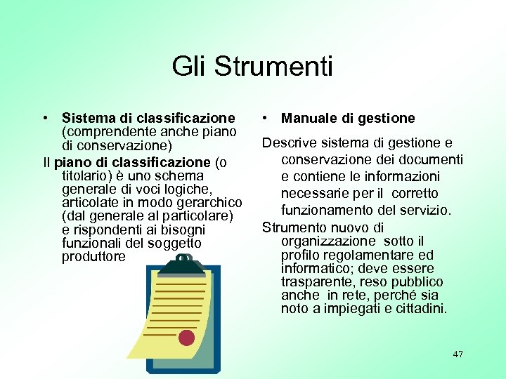 Gli Strumenti • Sistema di classificazione (comprendente anche piano di conservazione) Il piano di