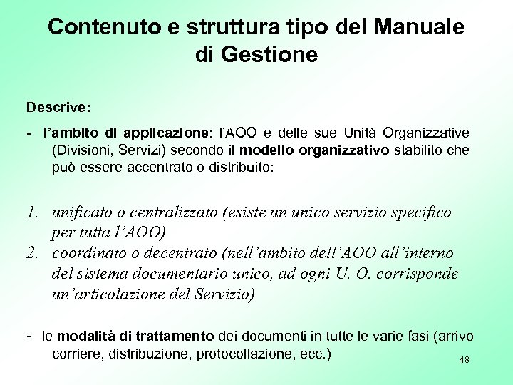 Contenuto e struttura tipo del Manuale di Gestione Descrive: - l’ambito di applicazione: l’AOO