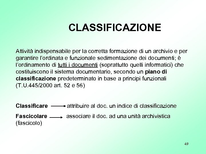 CLASSIFICAZIONE Attività indispensabile per la corretta formazione di un archivio e per garantire l’ordinata