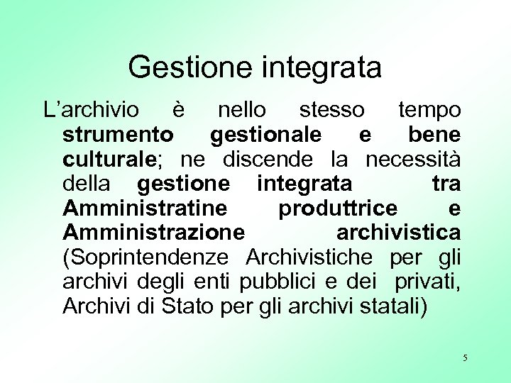Gestione integrata L’archivio è nello stesso tempo strumento gestionale e bene culturale; ne discende