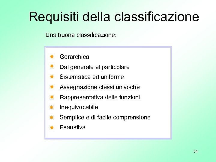 Requisiti della classificazione Una buona classificazione: Gerarchica Dal generale al particolare Sistematica ed uniforme