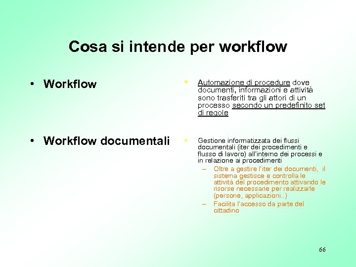 Cosa si intende per workflow • Workflow § Automazione di procedure dove documenti, informazioni