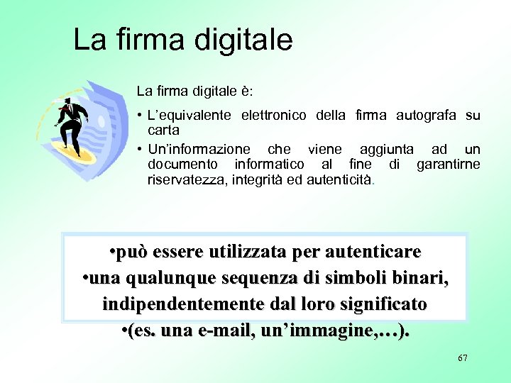 La firma digitale è: • L’equivalente elettronico della firma autografa su carta • Un’informazione