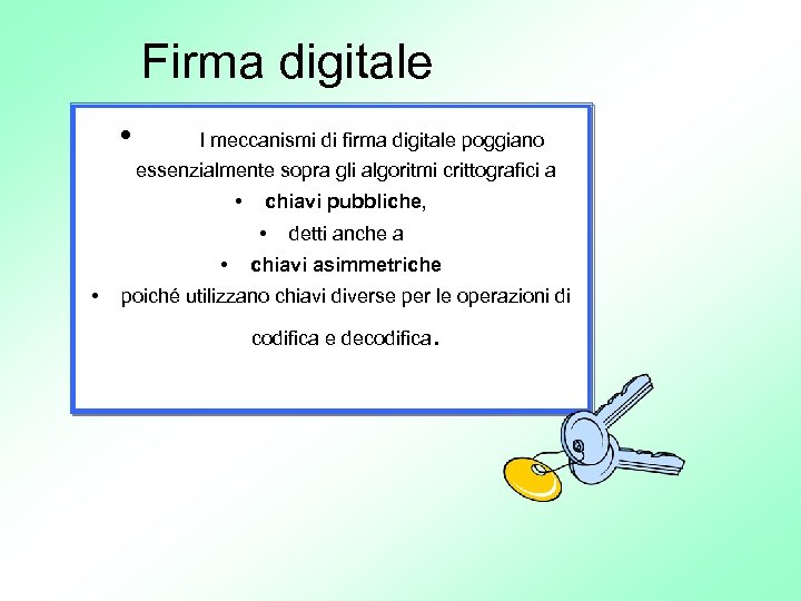 Firma digitale • I meccanismi di firma digitale poggiano essenzialmente sopra gli algoritmi crittografici