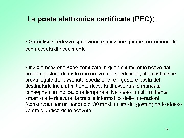 La posta elettronica certificata (PEC)). • Garantisce certezza spedizione e ricezione (come raccomandata con