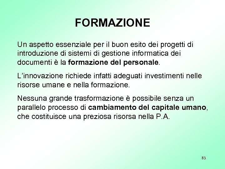 FORMAZIONE Un aspetto essenziale per il buon esito dei progetti di introduzione di sistemi