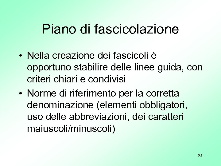 Piano di fascicolazione • Nella creazione dei fascicoli è opportuno stabilire delle linee guida,