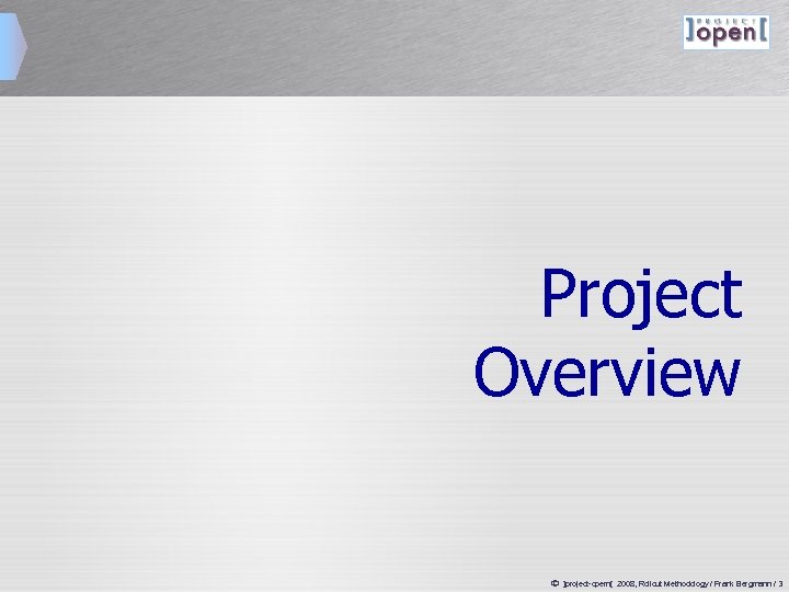 Project Overview ã ]project-opem[ 2008, Rollout Methodology / Frank Bergmann / 3 