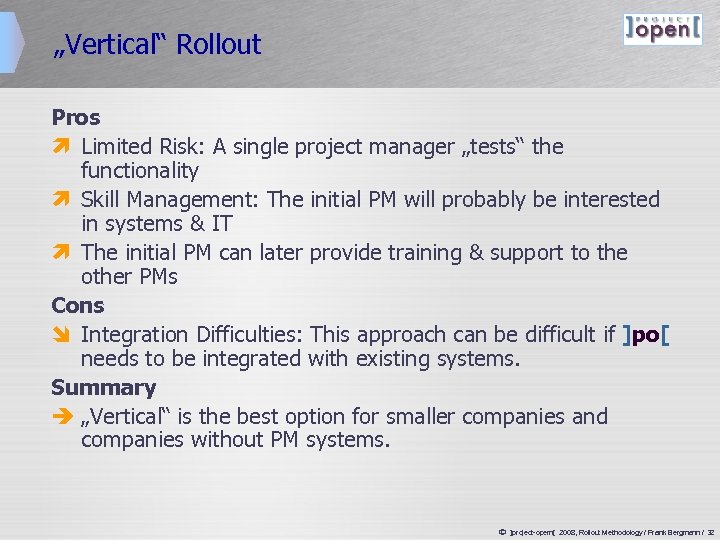 „Vertical“ Rollout Pros ì Limited Risk: A single project manager „tests“ the functionality ì