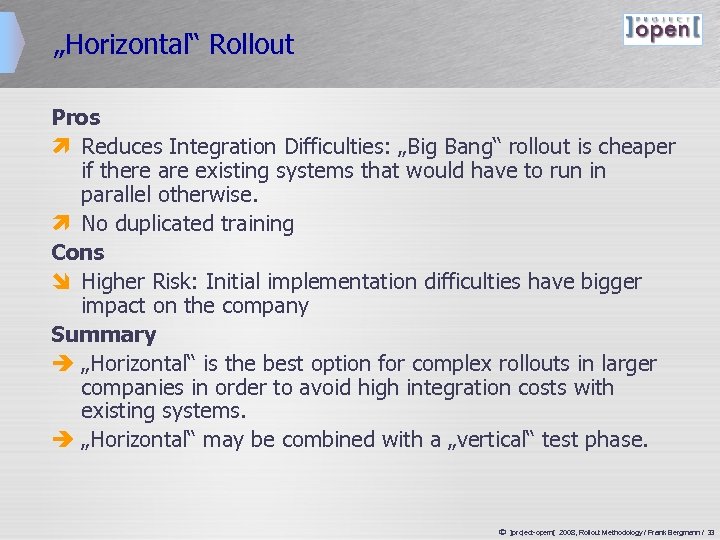 „Horizontal“ Rollout Pros ì Reduces Integration Difficulties: „Big Bang“ rollout is cheaper if there