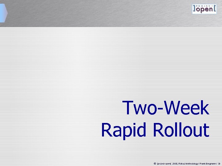 Two-Week Rapid Rollout ã ]project-opem[ 2008, Rollout Methodology / Frank Bergmann / 39 