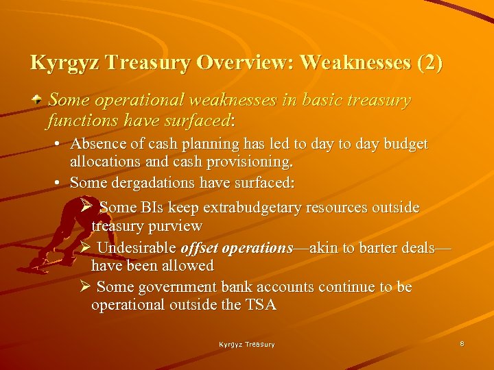 Kyrgyz Treasury Overview: Weaknesses (2) Some operational weaknesses in basic treasury functions have surfaced: