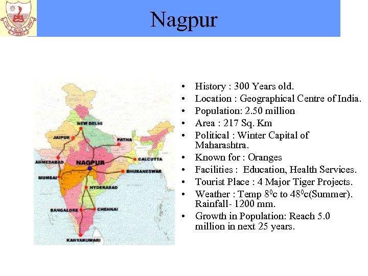 Nagpur • • • History : 300 Years old. Location : Geographical Centre of