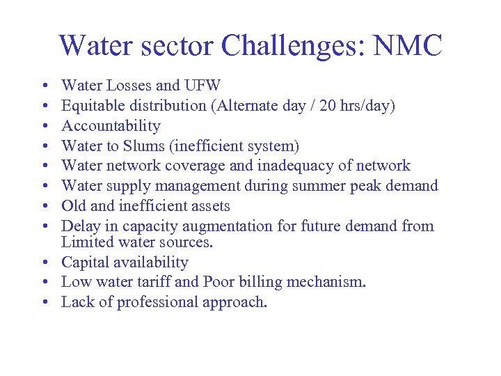 Water sector Challenges: NMC • • Water Losses and UFW Equitable distribution (Alternate day