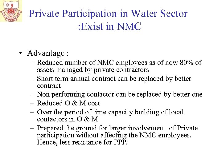 Private Participation in Water Sector : Exist in NMC • Advantage : – Reduced