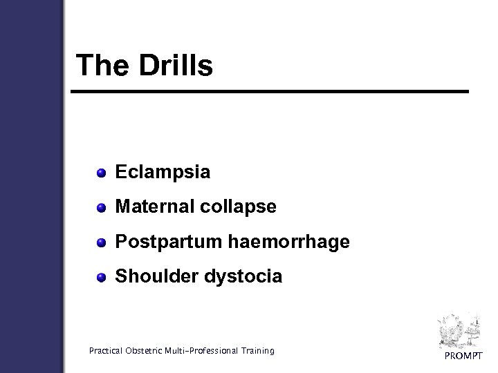 The Drills Eclampsia Maternal collapse Postpartum haemorrhage Shoulder dystocia Practical Obstetric Multi-Professional Training PROMPT