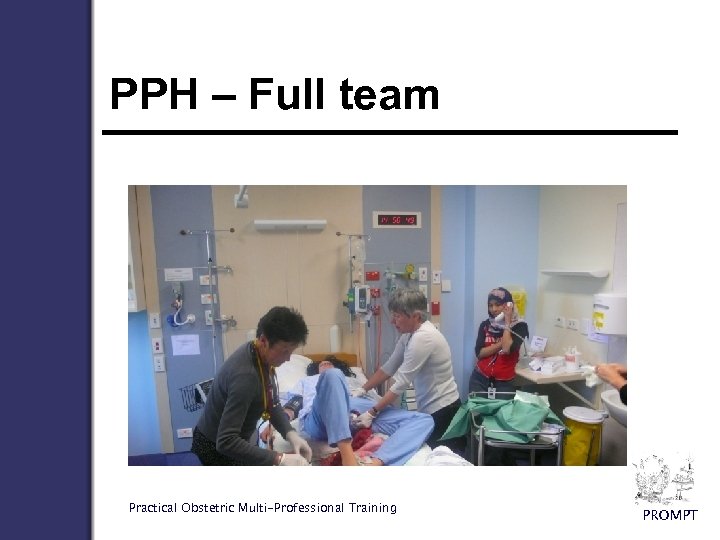 PPH – Full team Practical Obstetric Multi-Professional Training PROMPT 