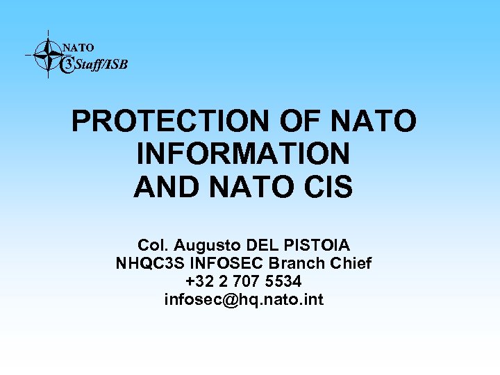 NATO 3 CStaff/ISB PROTECTION OF NATO INFORMATION AND NATO CIS Col. Augusto DEL PISTOIA