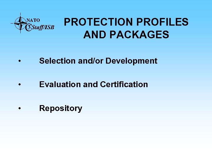 NATO C 3 Staff/ISB PROTECTION PROFILES AND PACKAGES • Selection and/or Development • Evaluation