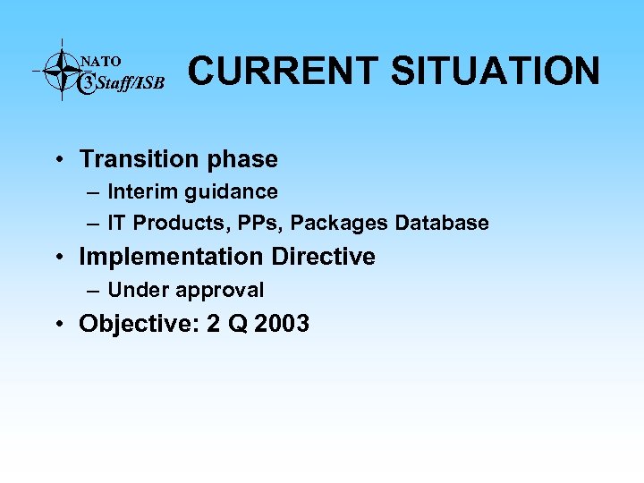 NATO 3 CStaff/ISB CURRENT SITUATION • Transition phase – Interim guidance – IT Products,