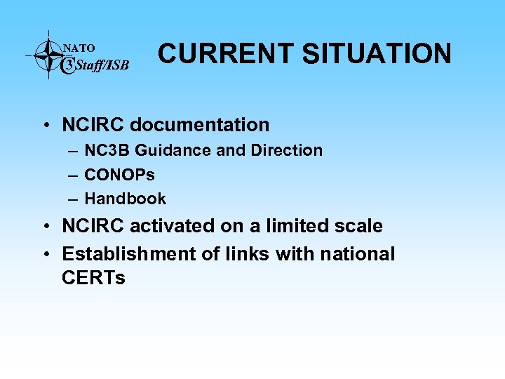 NATO C 3 Staff/ISB CURRENT SITUATION • NCIRC documentation – NC 3 B Guidance