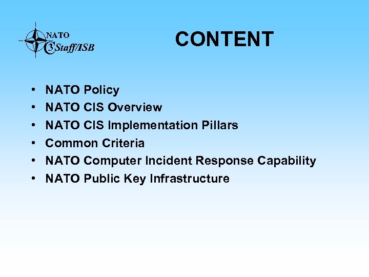 NATO C 3 Staff/ISB • • • CONTENT NATO Policy NATO CIS Overview NATO