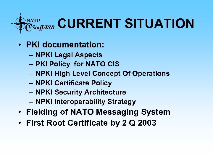 3 CStaff/ISB CURRENT NATO SITUATION • PKI documentation: – – – NPKI Legal Aspects