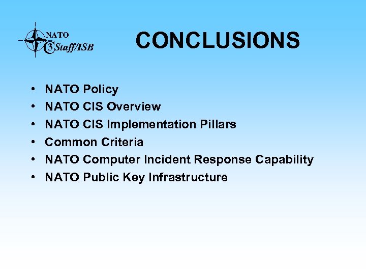 NATO 3 CStaff/ISB • • • CONCLUSIONS NATO Policy NATO CIS Overview NATO CIS