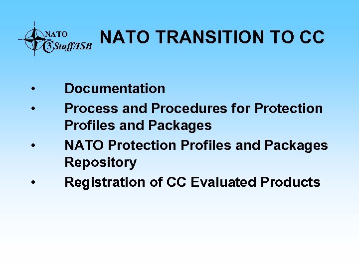 NATO C 3 Staff/ISB • • NATO TRANSITION TO CC Documentation Process and Procedures