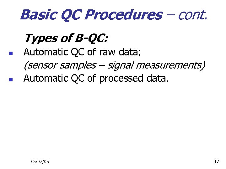 Basic QC Procedures – cont. Types of B-QC: n Automatic QC of raw data;