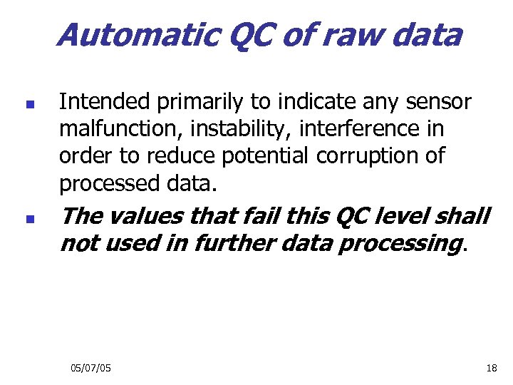 Automatic QC of raw data n n Intended primarily to indicate any sensor malfunction,