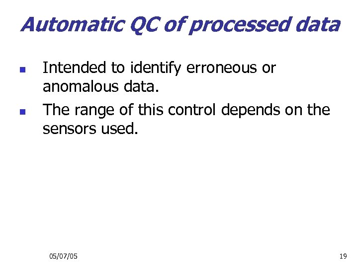 Automatic QC of processed data n n Intended to identify erroneous or anomalous data.
