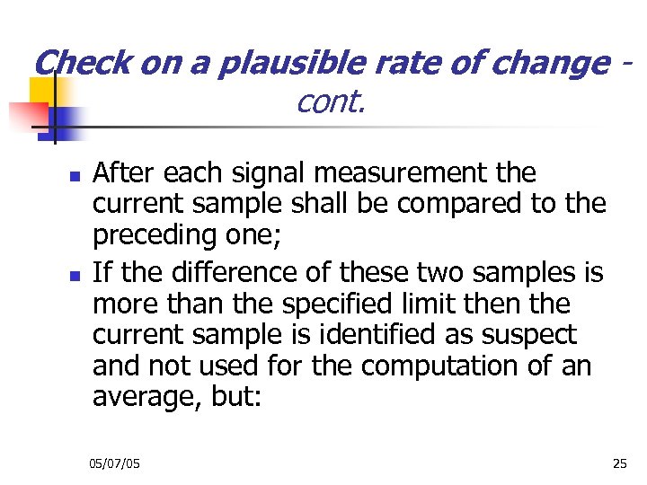 Check on a plausible rate of change cont. n n After each signal measurement