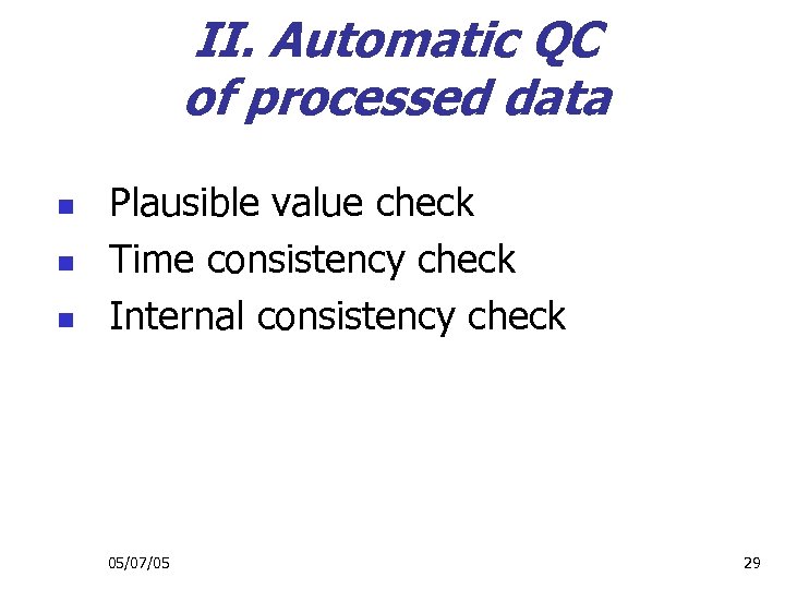 II. Automatic QC of processed data n n n Plausible value check Time consistency