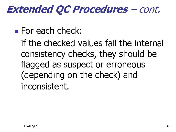 Extended QC Procedures – cont. n For each check: if the checked values fail