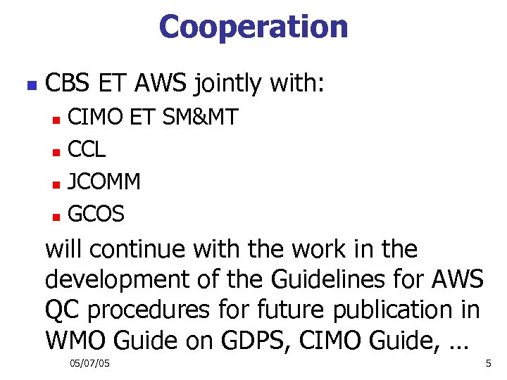 Cooperation n CBS ET AWS jointly with: CIMO ET SM&MT n CCL n JCOMM