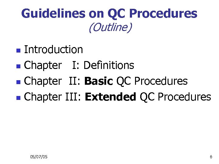 Guidelines on QC Procedures (Outline) Introduction n Chapter I: Definitions n Chapter II: Basic