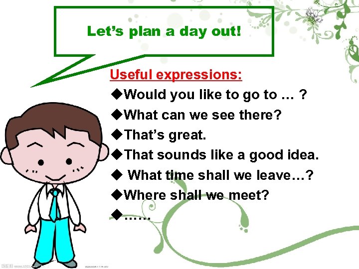 Let’s plan a day out! Useful expressions: u. Would you like to go to