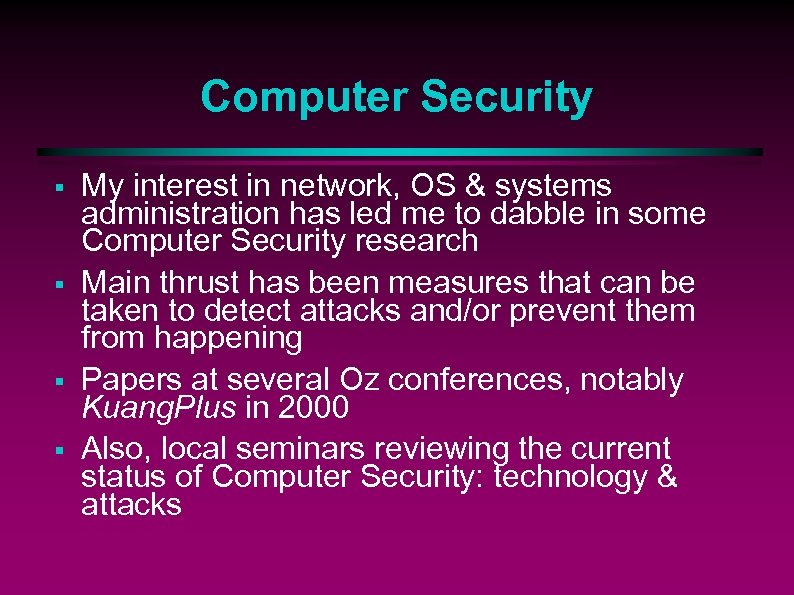 Computer Security § § My interest in network, OS & systems administration has led